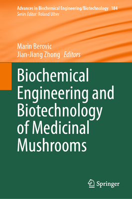 Biochemical Engineering and Biotechnology of Medicinal Mushrooms - Berovic, Marin (Editor), and Zhong, Jian-Jiang (Editor)