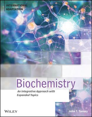 Biochemistry: An Integrative Approach with Expanded Topics, International Adaptation - Tansey, John T.