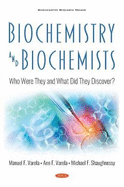 Biochemistry and Biochemists: Who Were They and What Did They Discover?