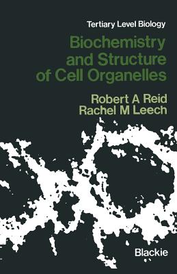 Biochemistry and Structure of Cell Organelles - Reid, Robert A