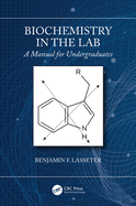 Biochemistry in the Lab: A Manual for Undergraduates