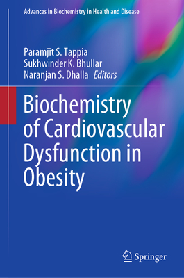 Biochemistry of Cardiovascular Dysfunction in Obesity - Tappia, Paramjit S. (Editor), and Bhullar, Sukhwinder K. (Editor), and Dhalla, Naranjan S. (Editor)