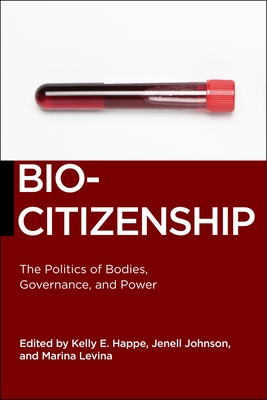 Biocitizenship: The Politics of Bodies, Governance, and Power - Happe, Kelly E (Editor), and Johnson, Jenell (Editor), and Levina, Marina (Editor)