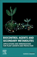 Biocontrol Agents and Secondary Metabolites: Applications and Immunization for Plant Growth and Protection