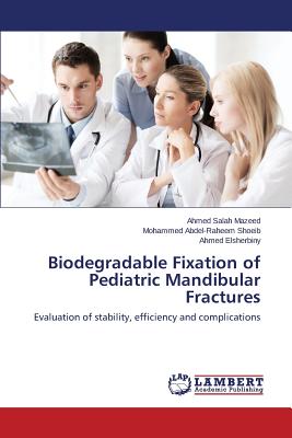 Biodegradable Fixation of Pediatric Mandibular Fractures - Mazeed Ahmed Salah, and Shoeib Mohammed Abdel-Raheem, and Elsherbiny Ahmed