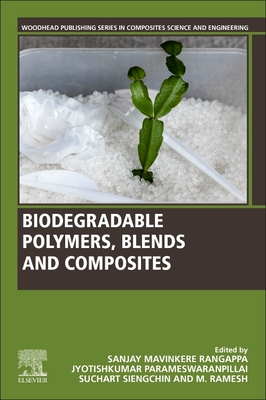 Biodegradable Polymers, Blends and Composites - Rangappa, Sanjay Mavinkere (Editor), and Parameswaranpillai, Jyotishkumar (Editor), and Siengchin, Suchart (Editor)