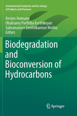 Biodegradation and Bioconversion of Hydrocarbons - Heimann, Kirsten (Editor), and Karthikeyan, Obulisamy Parthiba (Editor), and Muthu, Subramanian Senthilkannan (Editor)