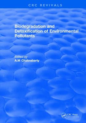Biodegradation and Detoxification of Environmental Pollutants - Chakrabarty, A.M