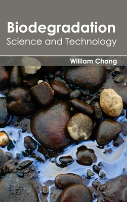 Biodegradation: Science and Technology - Chang, William (Editor)