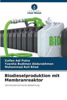 Biodieselproduktion mit Membranreaktor - Adi Putra, Zulfan, and Abdurakhman, Yuanita Budiman, and Bilad, Muhammad Roil