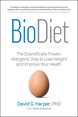 Biodiet: The Scientifically Proven, Ketogenic Way to Lose Weight and Improve Health - Harper, David G, and Drewery, Dale (Editor)