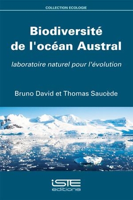 Biodiversit? de l'oc?an Austral: Laboratoire naturel pour l'?volution - David, Bruno, and Sauc?de, Thomas