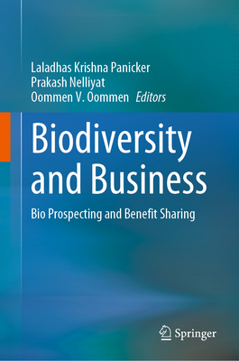 Biodiversity and Business: Bio Prospecting and Benefit Sharing - Krishna Panicker, Laladhas (Editor), and Nelliyat, Prakash (Editor), and Oommen, Oommen V (Editor)