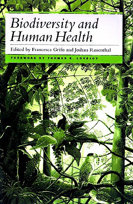 Biodiversity and Human Health - Bell, Jensa (Contributions by), and Bhattacharya, Bhaswati (Contributions by), and Boyd, Michael (Contributions by)