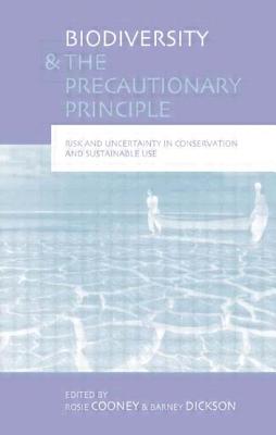 Biodiversity and the Precautionary Principle: Risk Uncertainty and Practice in Conservation and Sustainable Use - Cooney, Rosie (Editor), and Dickson, Barney (Editor), and International, Fauna Flora (Editor)