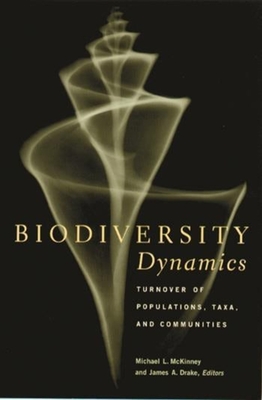 Biodiversity Dynamics: Turnover of Populations, Taxa, and Communities - McKinney, Michael (Editor), and Drake, James (Editor)