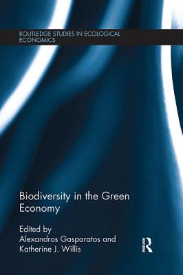 Biodiversity in the Green Economy - Gasparatos, Alexandros (Editor), and Willis, Katherine J. (Editor)