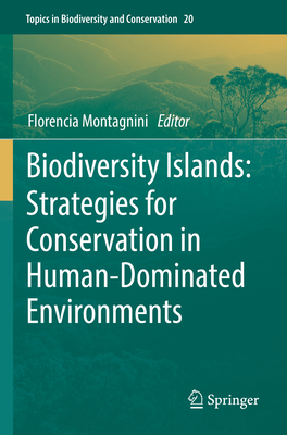 Biodiversity Islands: Strategies for Conservation in Human-Dominated Environments - Montagnini, Florencia (Editor)