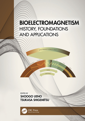 Bioelectromagnetism: History, Foundations and Applications - Ueno, Shoogo (Editor), and Shigemitsu, Tsukasa (Editor)