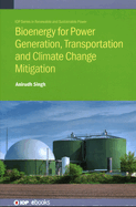 Bioenergy for Power Generation, Transportation and Climate Change Mitigation: Present Status and Future Trends