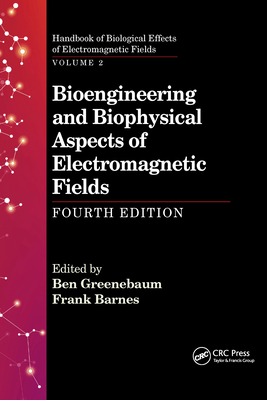 Bioengineering and Biophysical Aspects of Electromagnetic Fields, Fourth Edition - Greenebaum, Ben (Editor), and Barnes, Frank (Editor)