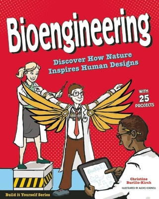Bioengineering: Discover How Nature Inspires Human Designs with 25 Projects - Burillo-Kirch, Christine
