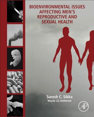 Bioenvironmental Issues Affecting Men's Reproductive and Sexual Health - Sikka, Suresh C. (Editor), and Hellstrom, Wayne J.G., MD, FACS (Editor)