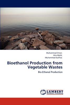 Bioethanol Production from Vegetable Wastes - Imran, Muhammad, and Malik, Hira, and Gulfraz, Muhammad