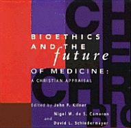 Bioethics and the Future of Medicine: A Christian Agenda - Kilner, John F. (Editor), and etc. (Editor)