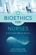 Bioethics for Nurses: A Christian Moral Vision