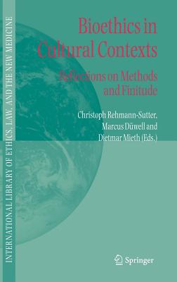 Bioethics in Cultural Contexts: Reflections on Methods and Finitude - Rehmann-Sutter, Christoph (Editor), and Dwell, Marcus (Editor), and Mieth, Dietmar (Editor)