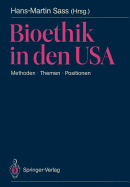 Bioethik in Den USA: Methoden - Themen - Positionen. Mit Besonderer Berucksichtigung Der Problemstellungen in Der Brd