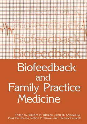Biofeedback and Family Practice Medicine - Rickles, William H (Editor), and Sandweiss, Jack H (Editor), and Jacobs, David (Editor)