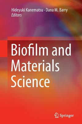 Biofilm and Materials Science - Kanematsu, Hideyuki (Editor), and Barry, Dana M (Editor)
