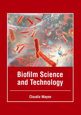 Biofilm Science and Technology - Wayne, Claudia (Editor)