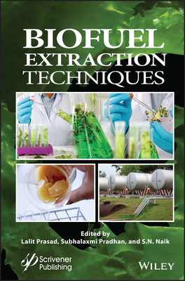 Biofuel Extraction Techniques: Biofuels, Solar, and Other Technologies - Prasad, Lalit (Editor), and Pradhan, Subhalaxmi (Editor), and Naik, S N (Editor)