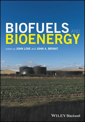 Biofuels and Bioenergy - Love, John (Editor), and Bryant, John A. (Editor)