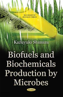 Biofuels & Biochemicals Production by Microbes - Shimizu, Kazuyuki (Editor)