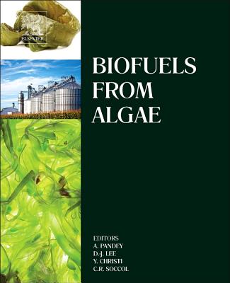 Biofuels from Algae - Pandey, Ashok (Editor), and Lee, Duu-Jong (Editor), and Chisti, Yusuf (Editor)