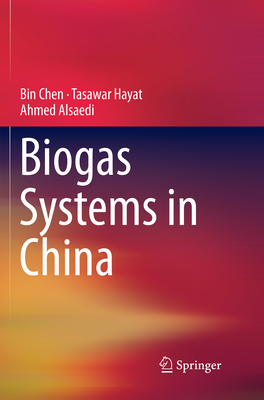 Biogas Systems in China - Chen, Bin, and Hayat, Tasawar, and Alsaedi, Ahmed