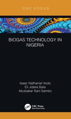 Biogas Technology in Nigeria - Itodo, Isaac Nathaniel, and Bala, Eli Jidere, and Sambo, Abubakar Sani