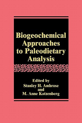 Biogeochemical Approaches to Paleodietary Analysis - Ambrose, Stanley H. (Editor), and Katzenberg, M. Anne (Editor)
