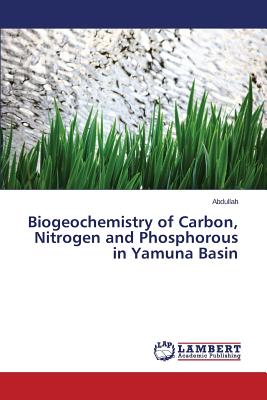 Biogeochemistry of Carbon, Nitrogen and Phosphorous in Yamuna Basin - Abdullah