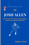 Biograf?a de Josh Allen: C?mo Un mariscal de campo de un pueblo pequeo se convirti? en un contendiente al Super Bowl