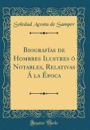 Biografias de Hombres Ilustres O Notables, Relativas a la Epoca (Classic Reprint)