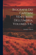 Biografie Dei Capitani Venturieri Dell'umbria, Volumes 3-4...