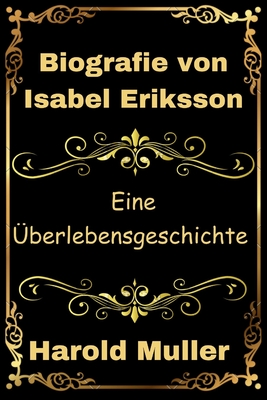 Biografie von Isabel Eriksson: Eine ?berlebensgeschichte - Muller, Harold