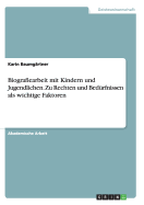 Biografiearbeit mit Kindern und Jugendlichen. Zu Rechten und Bedrfnissen als wichtige Faktoren