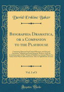 Biographia Dramatica, or a Companion to the Playhouse, Vol. 2 of 3: Containing Historical and Critical Memoirs, and Original Anecdotes, of British and Irish Dramatic Writers, from the Commencement of Our Theatrical Exhibitions; Among Whom Are Some of the