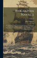 Biographia Navalis: Or, Impartial Memoirs of the Lives and Characters of Officers of the Navy of Great Britain, From the Year 1660 to the Present Time; Drawn From the Most Authentic Sources, and Disposed in a Chronological Arrangement; Volume 5